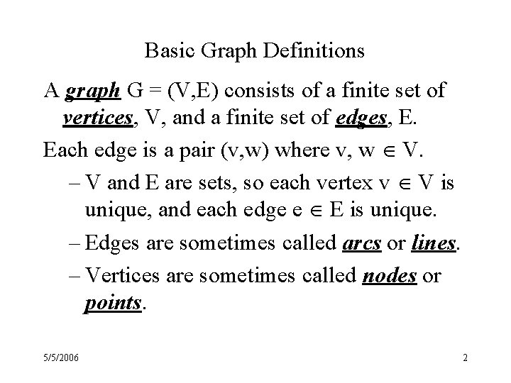 Basic Graph Definitions A graph G = (V, E) consists of a finite set