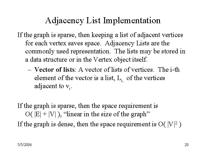 Adjacency List Implementation If the graph is sparse, then keeping a list of adjacent