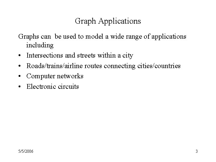 Graph Applications Graphs can be used to model a wide range of applications including