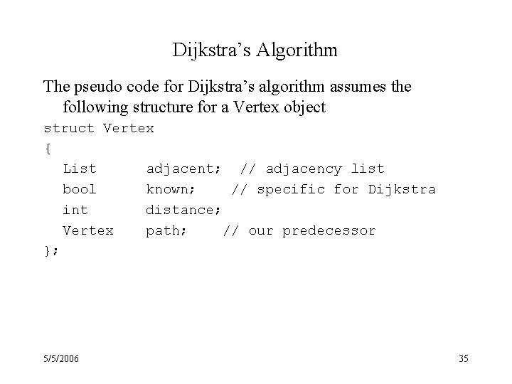Dijkstra’s Algorithm The pseudo code for Dijkstra’s algorithm assumes the following structure for a