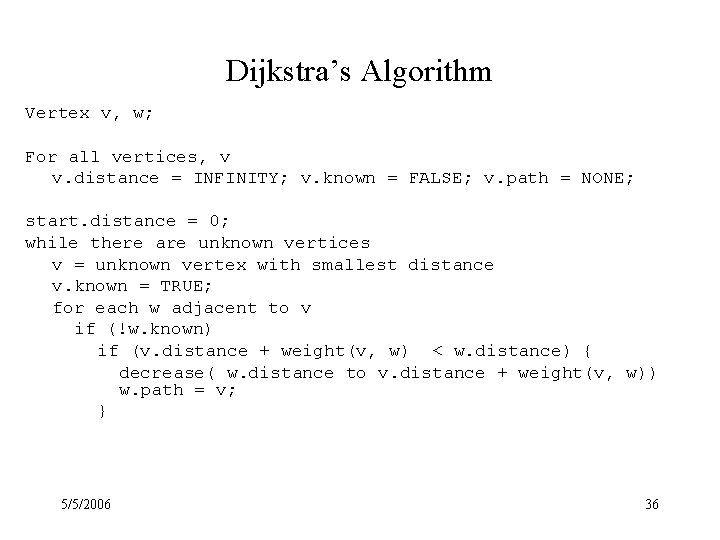 Dijkstra’s Algorithm Vertex v, w; For all vertices, v v. distance = INFINITY; v.