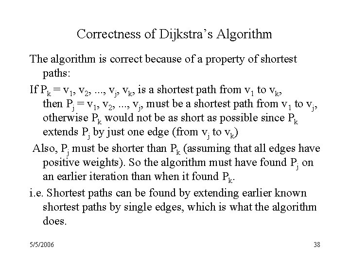 Correctness of Dijkstra’s Algorithm The algorithm is correct because of a property of shortest