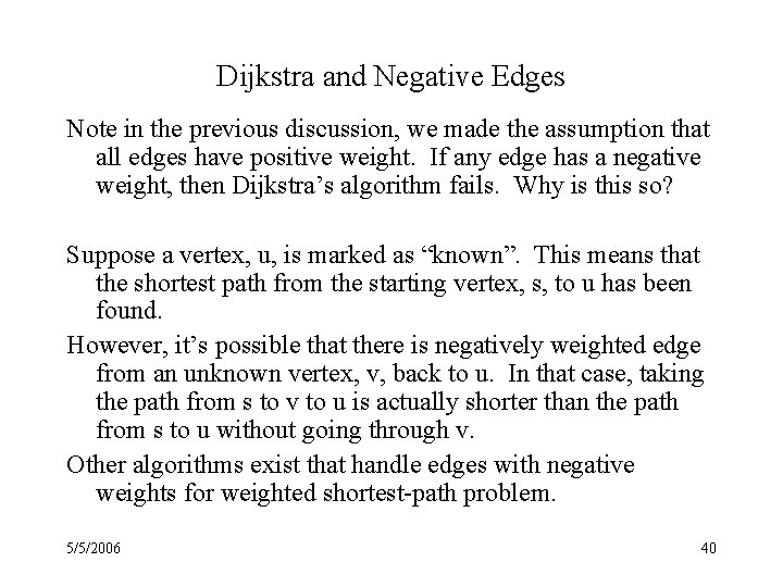 Dijkstra and Negative Edges Note in the previous discussion, we made the assumption that