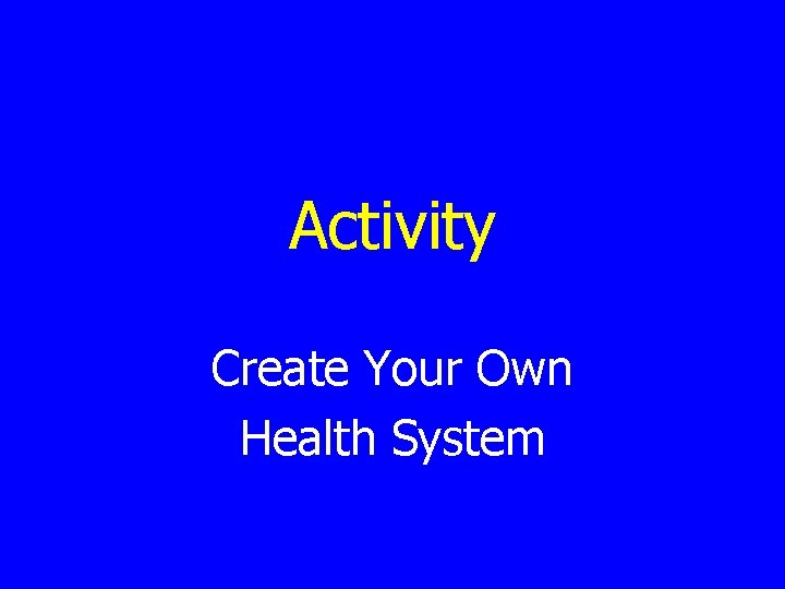 Activity Create Your Own Health System 
