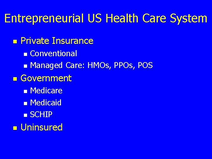 Entrepreneurial US Health Care System n Private Insurance n n n Government n n