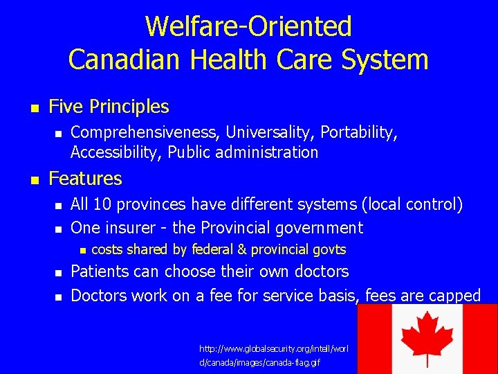 Welfare-Oriented Canadian Health Care System n Five Principles n n Comprehensiveness, Universality, Portability, Accessibility,