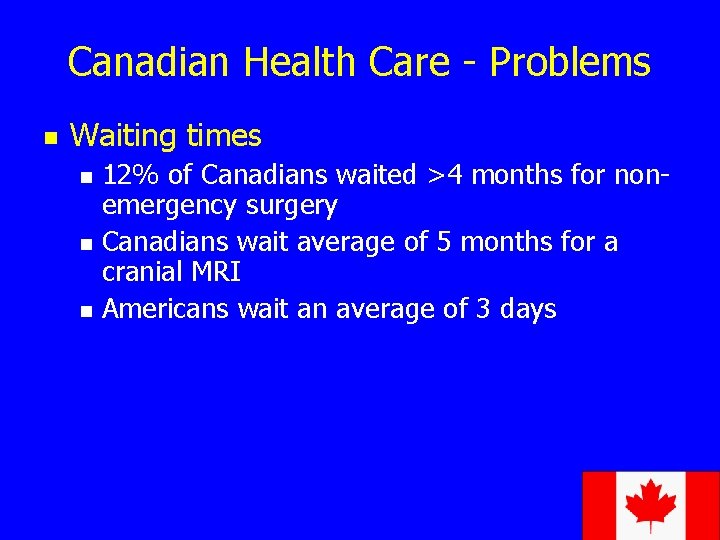 Canadian Health Care - Problems n Waiting times n n n 12% of Canadians