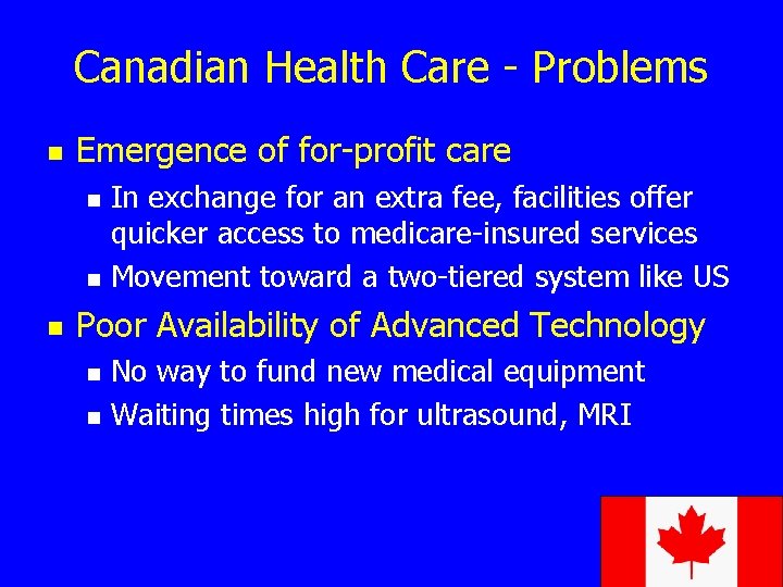 Canadian Health Care - Problems n Emergence of for-profit care n n n In