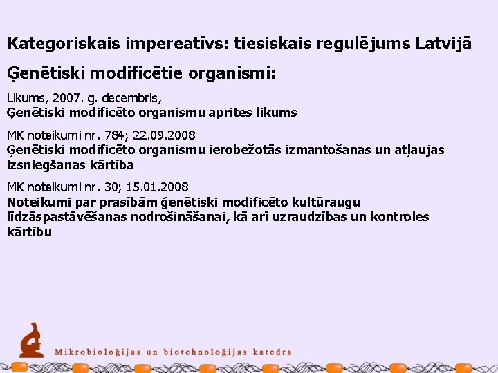Kategoriskais impereatīvs: tiesiskais regulējums Latvijā Ģenētiski modificētie organismi: Likums, 2007. g. decembris, Ģenētiski modificēto