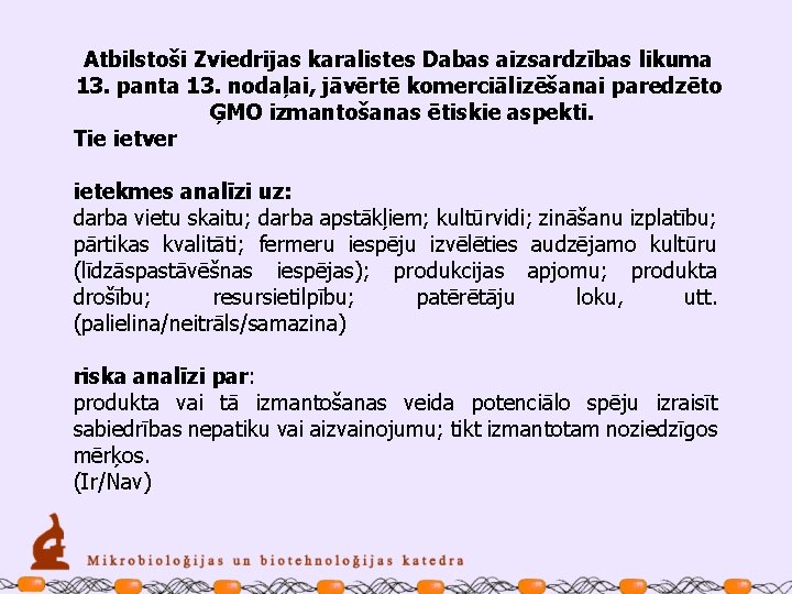 Atbilstoši Zviedrijas karalistes Dabas aizsardzības likuma 13. panta 13. nodaļai, jāvērtē komerciālizēšanai paredzēto ĢMO
