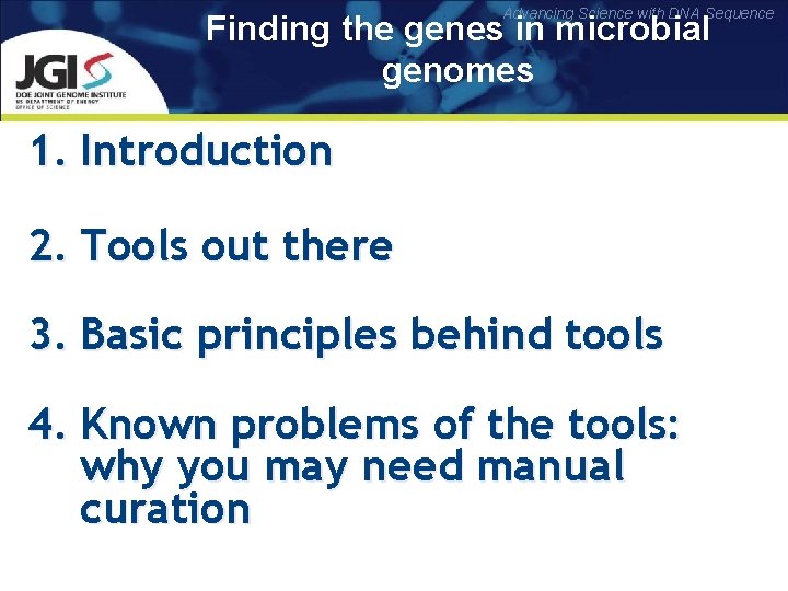 Advancing Science with DNA Sequence Finding the genes in microbial genomes 1. Introduction 2.