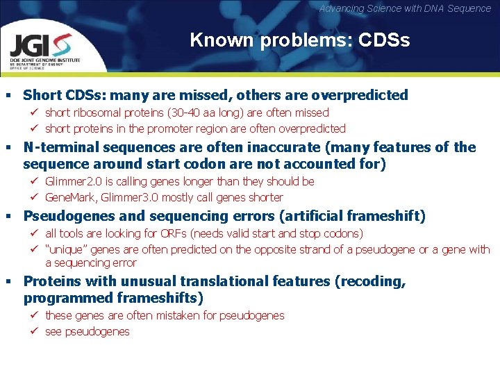 Advancing Science with DNA Sequence Known problems: CDSs § Short CDSs: many are missed,