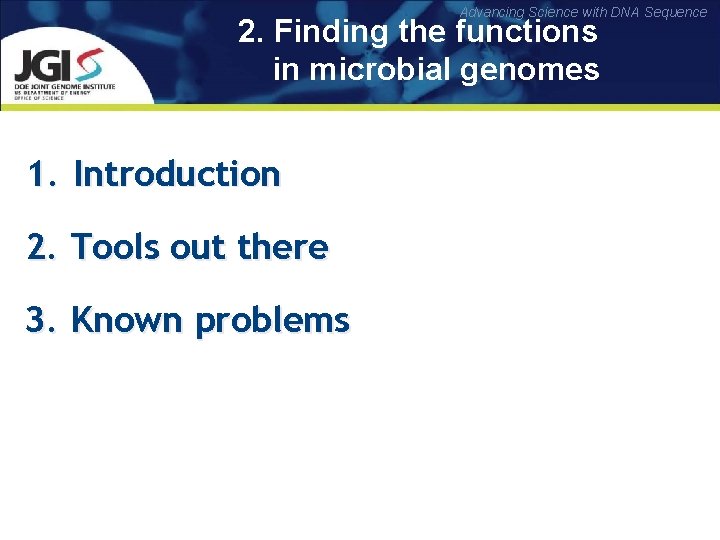 Advancing Science with DNA Sequence 2. Finding the functions in microbial genomes 1. Introduction