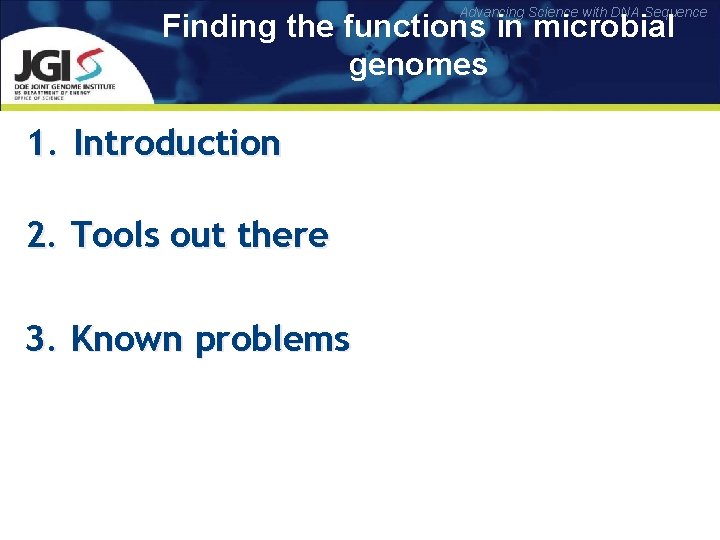 Advancing Science with DNA Sequence Finding the functions in microbial genomes 1. Introduction 2.