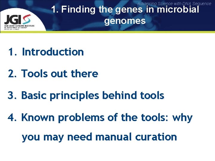 Advancing Science with DNA Sequence 1. Finding the genes in microbial genomes 1. Introduction