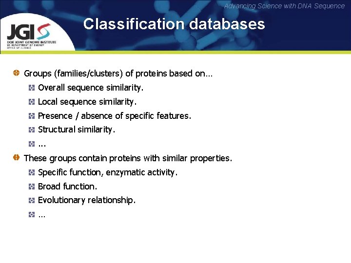 Advancing Science with DNA Sequence Classification databases Groups (families/clusters) of proteins based on… Overall