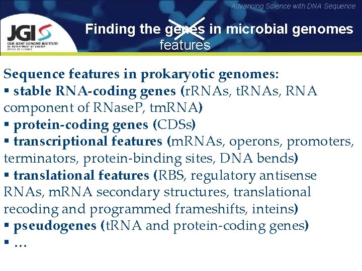 Advancing Science with DNA Sequence Finding the genes in microbial genomes features Sequence features