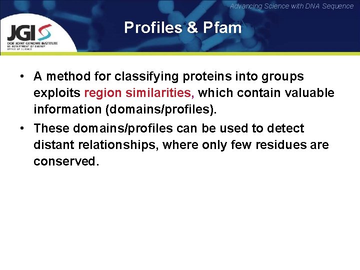 Advancing Science with DNA Sequence Profiles & Pfam • A method for classifying proteins