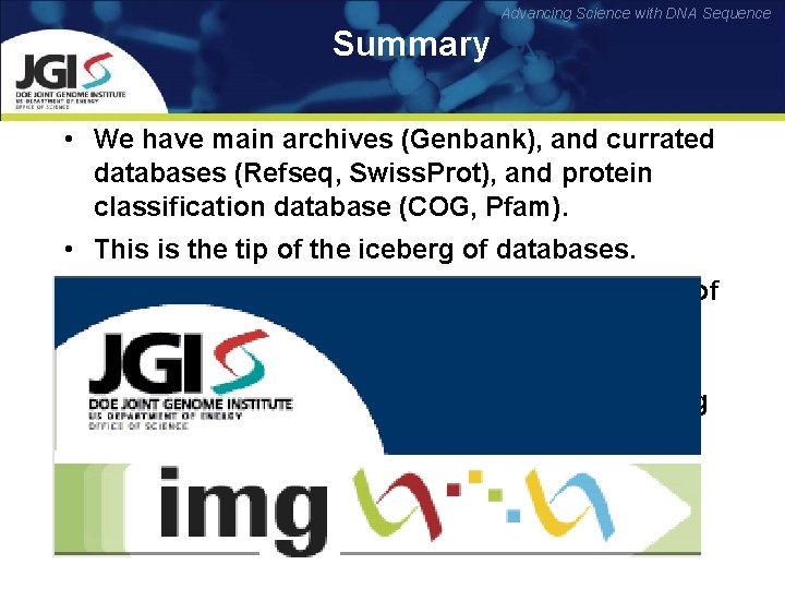 Advancing Science with DNA Sequence Summary • We have main archives (Genbank), and currated
