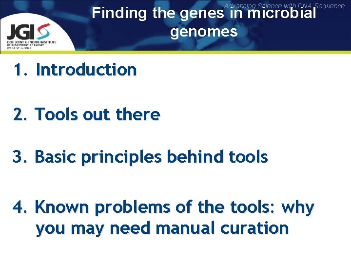 Advancing Science with DNA Sequence Finding the genes in microbial genomes 1. Introduction 2.