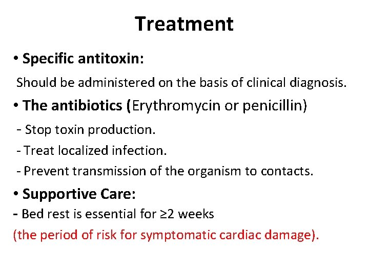Treatment • Specific antitoxin: Should be administered on the basis of clinical diagnosis. •