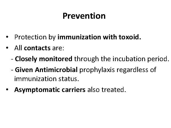 Prevention • Protection by immunization with toxoid. • All contacts are: - Closely monitored