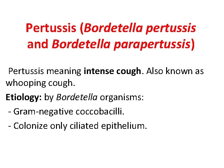 Pertussis (Bordetella pertussis and Bordetella parapertussis) Pertussis meaning intense cough. Also known as whooping