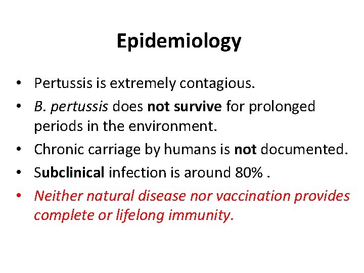 Epidemiology • Pertussis is extremely contagious. • B. pertussis does not survive for prolonged