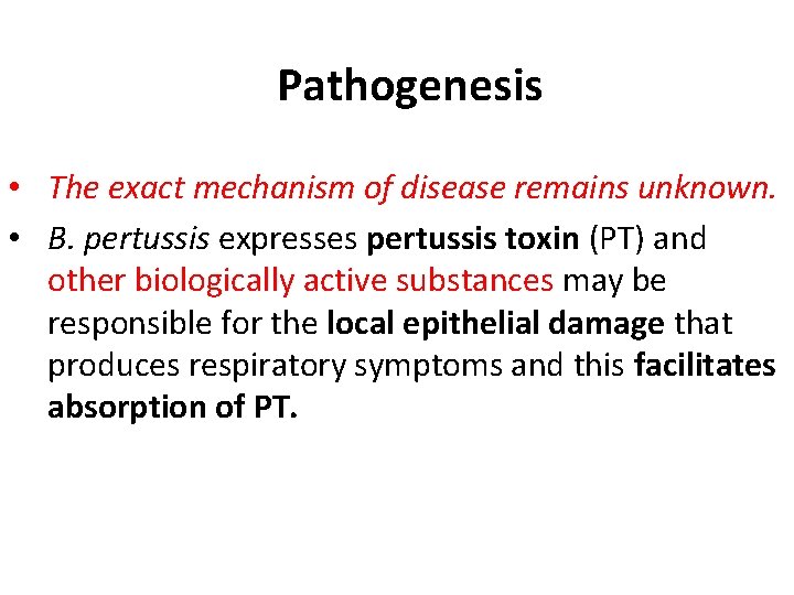 Pathogenesis • The exact mechanism of disease remains unknown. • B. pertussis expresses pertussis