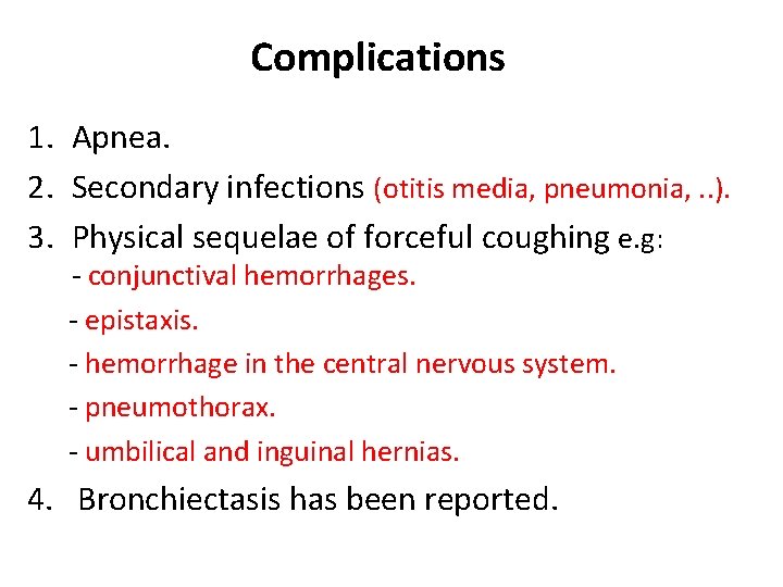 Complications 1. Apnea. 2. Secondary infections (otitis media, pneumonia, . . ). 3. Physical