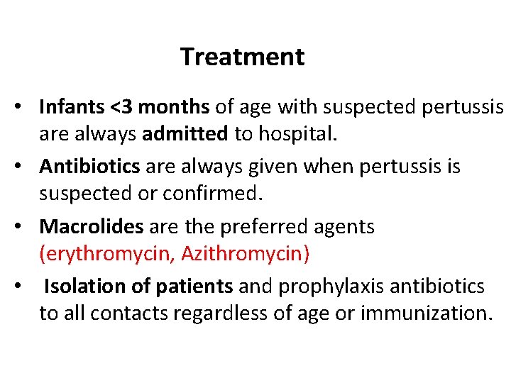 Treatment • Infants <3 months of age with suspected pertussis are always admitted to