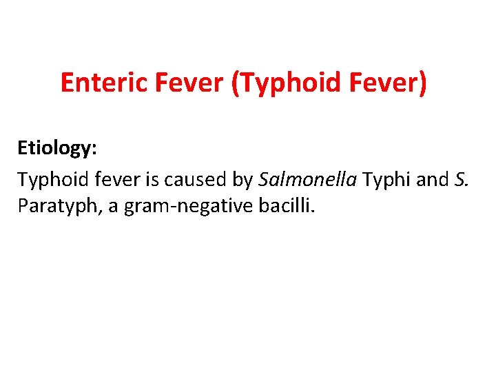 Enteric Fever (Typhoid Fever) Etiology: Typhoid fever is caused by Salmonella Typhi and S.