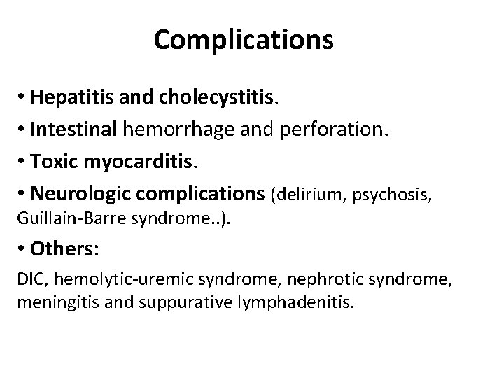 Complications • Hepatitis and cholecystitis. • Intestinal hemorrhage and perforation. • Toxic myocarditis. •