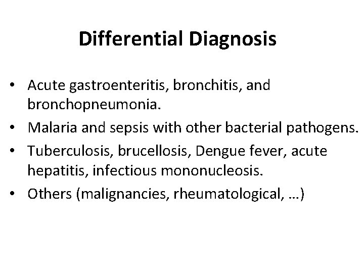 Differential Diagnosis • Acute gastroenteritis, bronchitis, and bronchopneumonia. • Malaria and sepsis with other