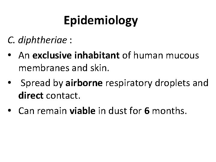 Epidemiology C. diphtheriae : • An exclusive inhabitant of human mucous membranes and skin.