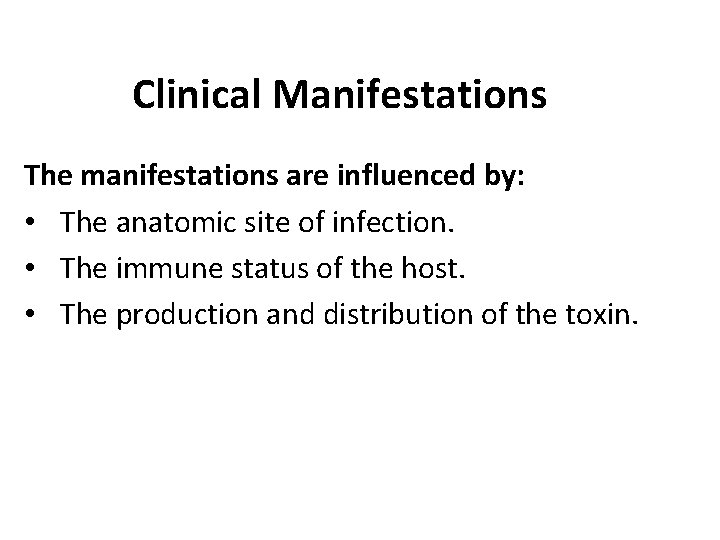 Clinical Manifestations The manifestations are influenced by: • The anatomic site of infection. •