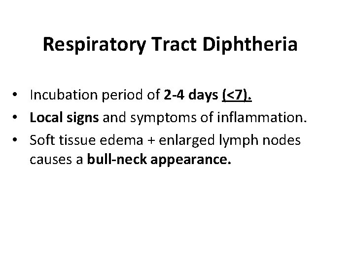 Respiratory Tract Diphtheria • Incubation period of 2 -4 days (<7). • Local signs