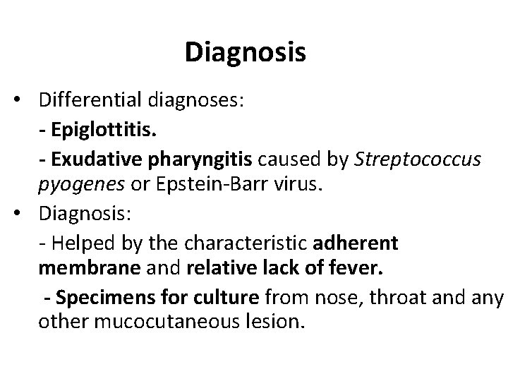 Diagnosis • Differential diagnoses: - Epiglottitis. - Exudative pharyngitis caused by Streptococcus pyogenes or