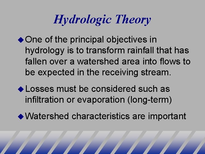 Hydrologic Theory One of the principal objectives in hydrology is to transform rainfall that