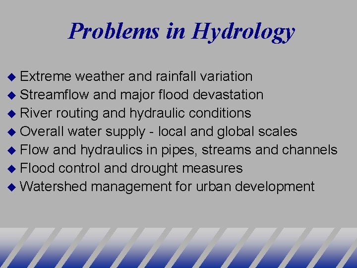 Problems in Hydrology Extreme weather and rainfall variation Streamflow and major flood devastation River