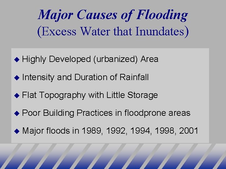 Major Causes of Flooding (Excess Water that Inundates) Highly Developed (urbanized) Area Intensity Flat