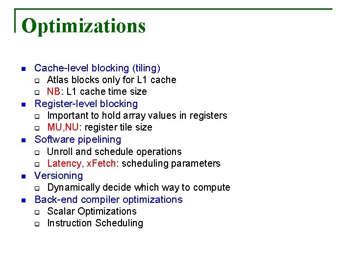 Optimizations n n n Cache-level blocking (tiling) q Atlas blocks only for L 1