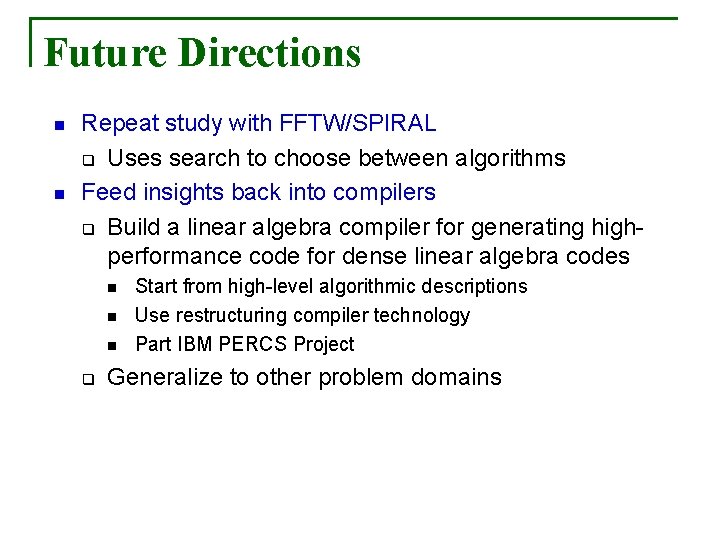 Future Directions n n Repeat study with FFTW/SPIRAL q Uses search to choose between