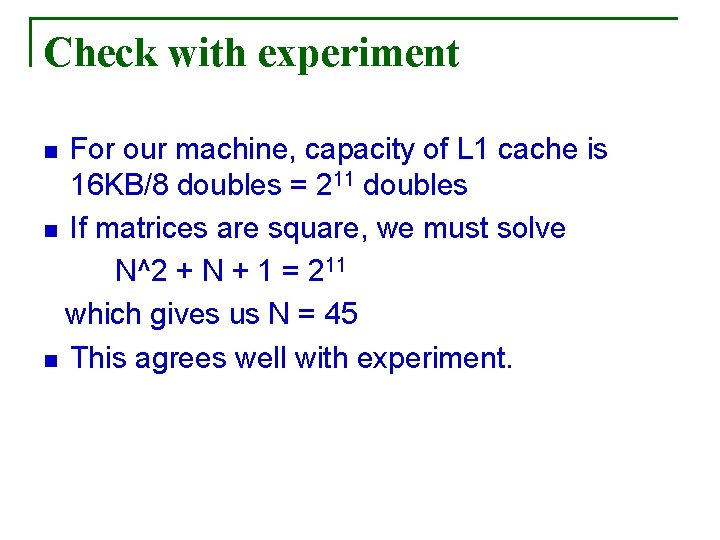 Check with experiment For our machine, capacity of L 1 cache is 16 KB/8