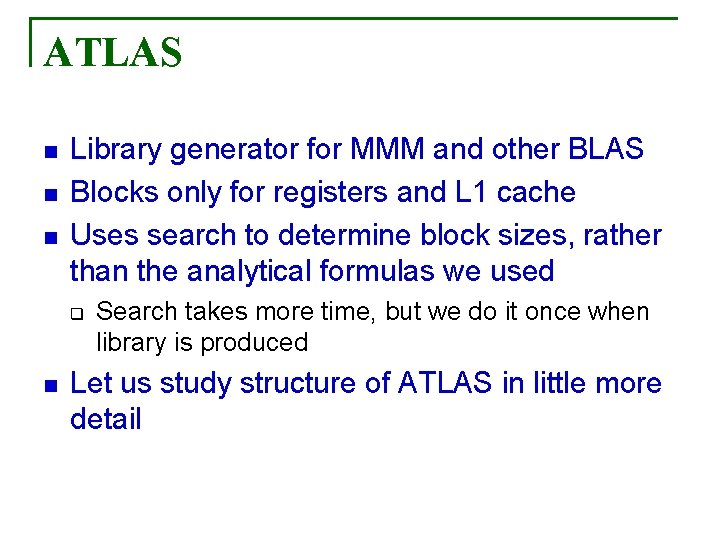 ATLAS n n n Library generator for MMM and other BLAS Blocks only for