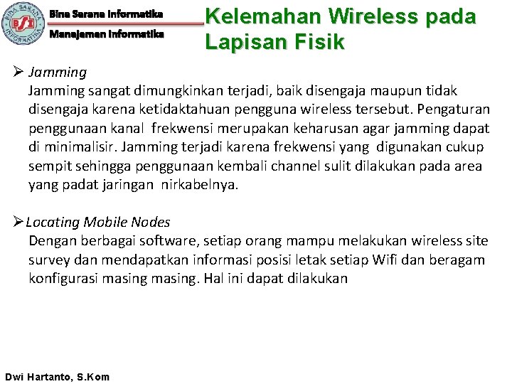 Bina Sarana Informatika Manajemen Informatika Kelemahan Wireless pada Lapisan Fisik Ø Jamming sangat dimungkinkan