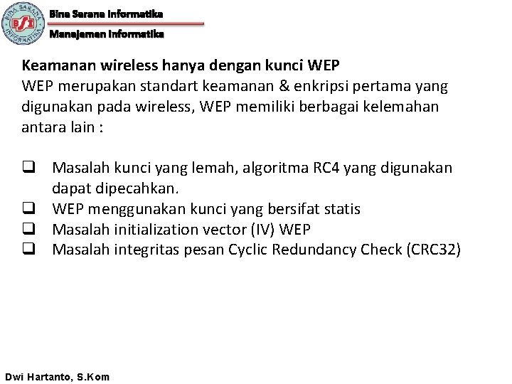 Bina Sarana Informatika Manajemen Informatika Keamanan wireless hanya dengan kunci WEP merupakan standart keamanan
