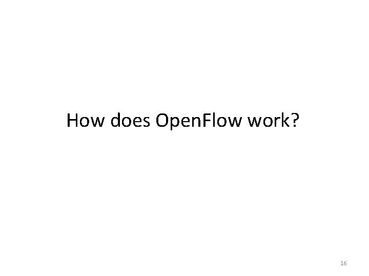 How does Open. Flow work? 16 