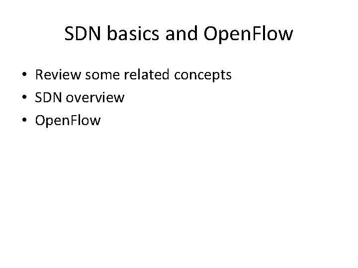 SDN basics and Open. Flow • Review some related concepts • SDN overview •