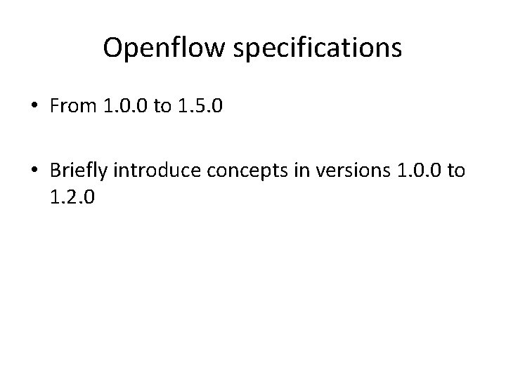 Openflow specifications • From 1. 0. 0 to 1. 5. 0 • Briefly introduce